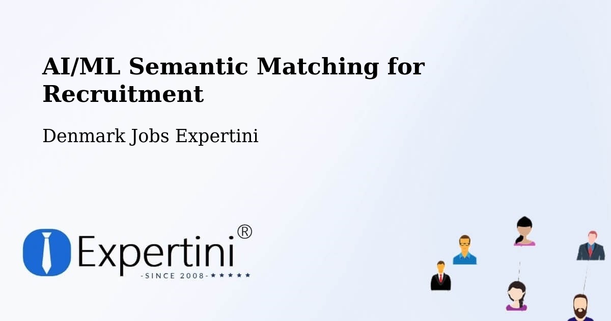 AI/ML Semantic Matching for Recruitment - Denmark Jobs Expertini